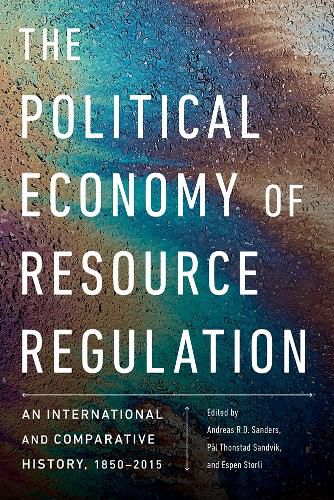 Cover image for The Political Economy of Resource Regulation: An International and Comparative History, 1850-2015