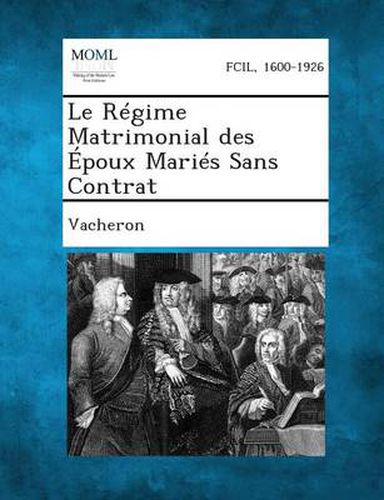 Cover image for Le Regime Matrimonial Des Epoux Maries Sans Contrat