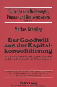 Cover image for Der Goodwill Aus Der Kapitalkonsolidierung: Bestandsaufnahme Der Bilanzierungspraxis Und Deren Relevanz Fuer Die Aktienbewertung