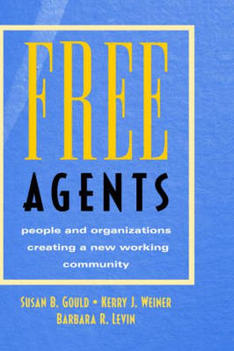 Free Agents: People and Organizations Creating a New Working Community