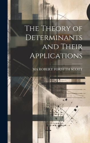 Cover image for The Theory of Determinants and Their Applications