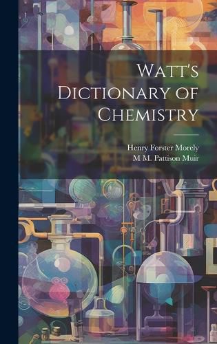 Cover image for Watt's Dictionary of Chemistry