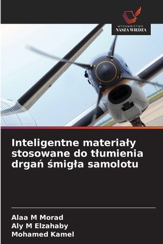 Cover image for Inteligentne materialy stosowane do tlumienia drgań śmigla samolotu