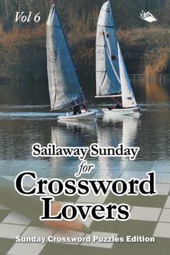 Cover image for Sailaway Sunday for Crossword Lovers Vol 6: Sunday Crossword Puzzles Edition