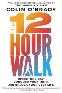 Cover image for The 12-Hour Walk: Invest One Day, Conquer Your Mind, and Unlock Your Best Life