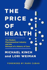 Cover image for The Price of Health: The Modern Pharmaceutical Enterprise and the Betrayal of a History of Care