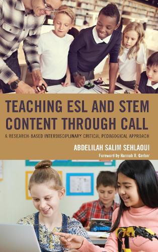 Cover image for Teaching ESL and STEM Content through CALL: A Research-Based Interdisciplinary Critical Pedagogical Approach