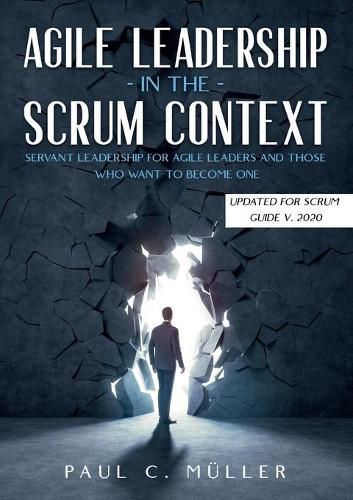 Cover image for Agile Leadership in the Scrum context (Updated for Scrum Guide V. 2020): Servant Leadership for Agile Leaders and those who want to become one.