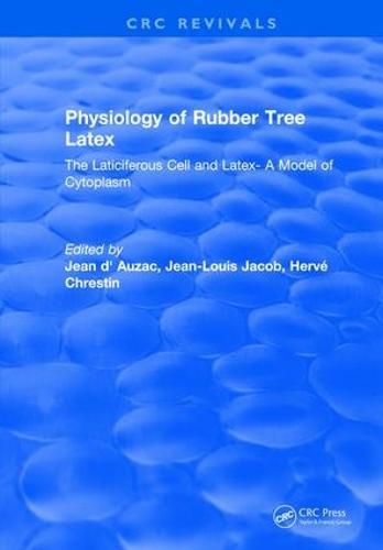 Cover image for Physiology of Rubber Tree Latex: The Laticiferous Cell and Latex-A Model of Cytoplasm
