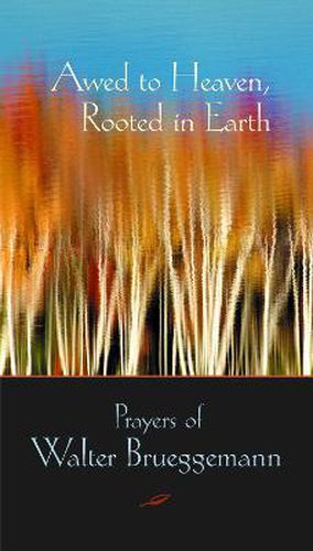 Awed to Heaven, Rooted in Earth: Prayers of Walter Brueggemann