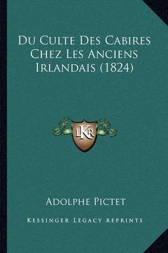 Cover image for Du Culte Des Cabires Chez Les Anciens Irlandais (1824)