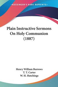 Cover image for Plain Instructive Sermons on Holy Communion (1887)