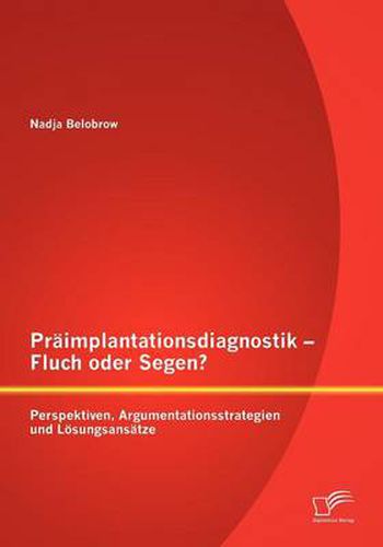 Cover image for Praimplantationsdiagnostik - Fluch oder Segen? Perspektiven, Argumentationsstrategien und Loesungsansatze