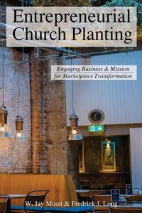 Cover image for Entrepreneurial Church Planting: Engaging Business and Mission for Marketplace Transformation