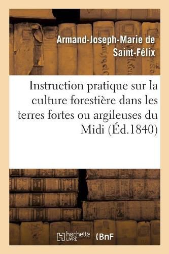 Cover image for Instruction Pratique Sur La Culture Forestiere Dans Les Terres Fortes Ou Argileuses Du MIDI