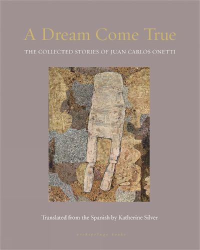 Cover image for A Dream Come True: The Collected Stories of Juan Carlos Onetti