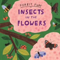 Cover image for Forest Fun: Insects in the Flowers