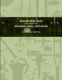 Cover image for Genesis Bible Study Part 2, Chapters 12-36 Abraham, Isaac, and Jacob