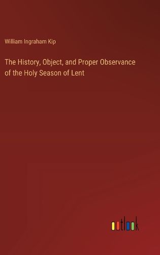 The History, Object, and Proper Observance of the Holy Season of Lent