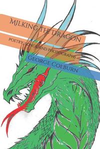 Cover image for Milking the Dragon: Poetry, Songs, and Photographs