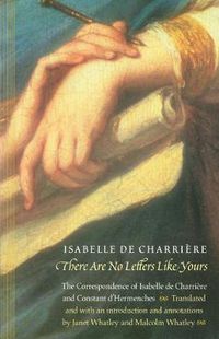 Cover image for There Are No Letters Like Yours: The Correspondence of Isabelle de Charriere and Constant d'Hermenches