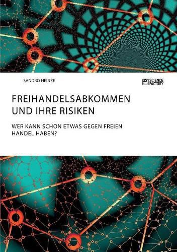 Cover image for Freihandelsabkommen und ihre Risiken. Wer kann schon etwas gegen freien Handel haben?