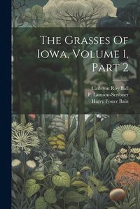 Cover image for The Grasses Of Iowa, Volume 1, Part 2