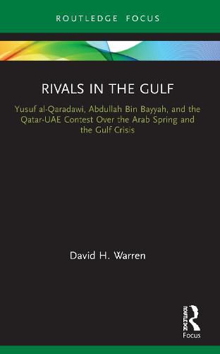Cover image for Rivals in the Gulf: Yusuf al-Qaradawi, Abdullah Bin Bayyah, and the Qatar-UAE Contest Over the Arab Spring and the Gulf Crisis