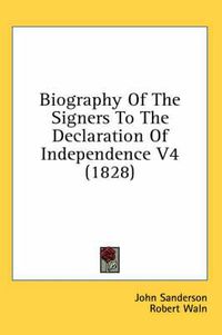 Cover image for Biography Of The Signers To The Declaration Of Independence V4 (1828)