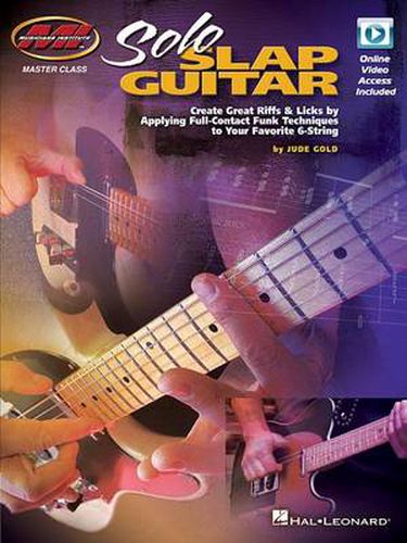 Cover image for Solo Slap Guitar: Create Great Riffs & Licks by Applying Full-Contact Funk Techniques to Your Favorite 6-String