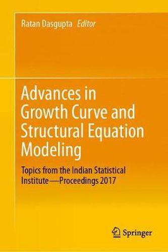 Cover image for Advances in Growth Curve and Structural Equation Modeling: Topics from the Indian Statistical Institute-Proceedings 2017