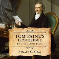 Cover image for Tom Paine's Iron Bridge: Building a United States