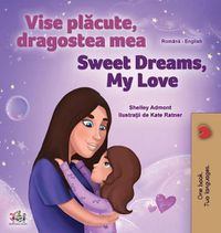 Cover image for Sweet Dreams, My Love (Romanian English Bilingual Children's Book)