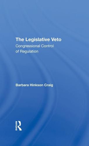 Cover image for The Legislative Veto Congressional Control of Regulation: Congressional Control Of Regulation