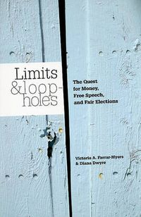 Cover image for Limits and Loopholes: The Quest for Money, Free Speech, and Fair Elections