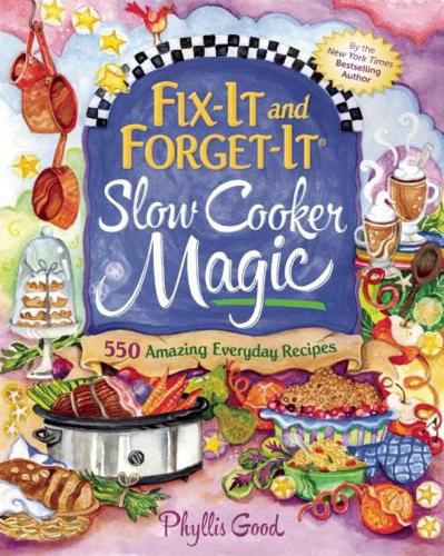 Cover image for Fix-It and Forget-It Slow Cooker Magic: 550 Amazing Everyday Recipes