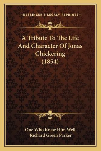 Cover image for A Tribute to the Life and Character of Jonas Chickering (1854)