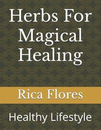 Cover image for Herbs For Magical Healing
