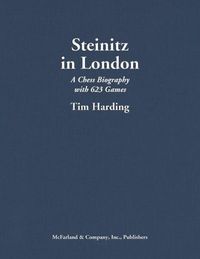 Cover image for Steinitz in London: A Chess Biography with 623 Games