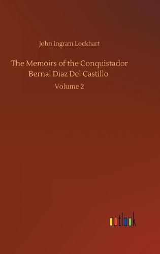 Cover image for The Memoirs of the Conquistador Bernal Diaz Del Castillo: Volume 2