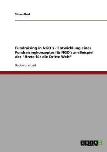 Cover image for Fundraising in Nonprofit-Organisationen: Entwicklung eines Fundraisingkonzeptes fur NPOs am Beispiel der  AErzte fur die Dritte Welt