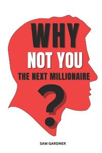 Cover image for Why You Are Not the Next Millionaire?
