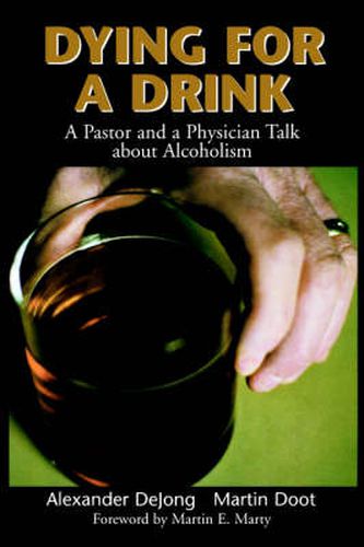 Cover image for Dying for a Drink: A Pastor and a Physician Talk About Alcoholism