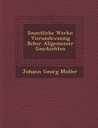 Cover image for S Mmtliche Werke: Vierundzwanzig B Cher Allgemeiner Geschichten