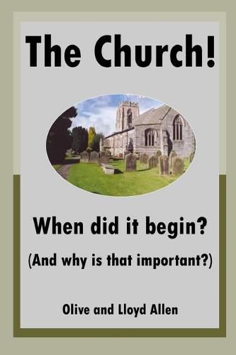 Cover image for The Church! When Did It Begin? (and Why Is That Important?)