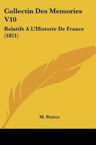 Cover image for Collectin Des Memories V10: Relatifs A L'Historie de France (1821)