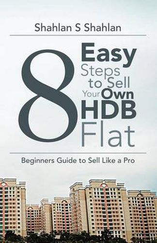 Cover image for 8 Easy Steps to Sell Your Own Hdb Flat: Beginners Guide to Sell Like a Pro