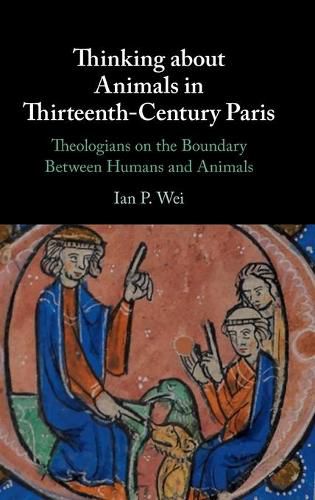 Cover image for Thinking about Animals in Thirteenth-Century Paris: Theologians on the Boundary Between Humans and Animals
