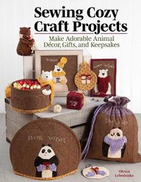 Cover image for Sewing Cozy Craft Projects: Make Adorable Animal Decor, Gifts and Keepsakes