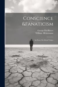 Cover image for Conscience &Fanaticism; An Essay On Moral Values